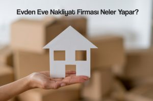 Evden Eve Nakliyat Firması Neler Yapar